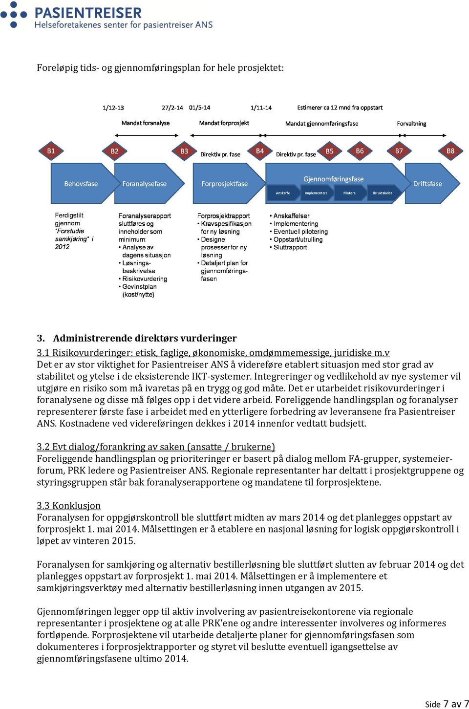 Integreringer og vedlikehold av nye systemer vil utgjøre en risiko som må ivaretas på en trygg og god måte.