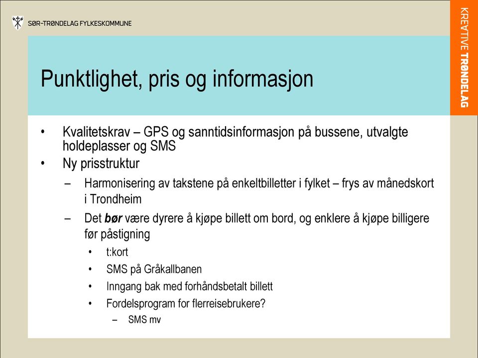 månedskort i Trondheim Det bør være dyrere å kjøpe billett om bord, og enklere å kjøpe billigere før