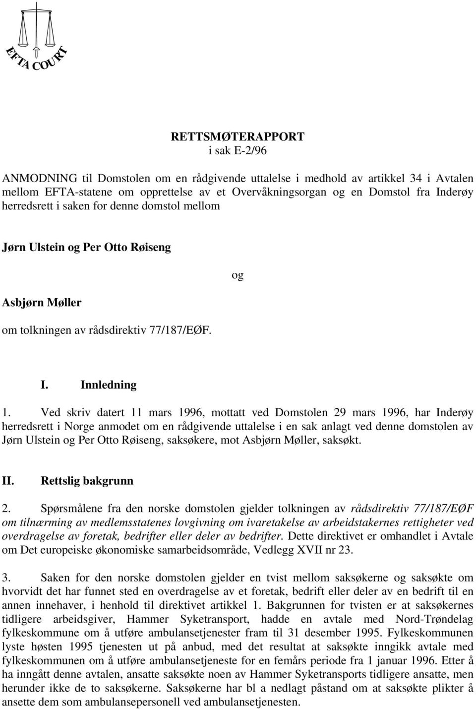 Ved skriv datert 11 mars 1996, mottatt ved Domstolen 29 mars 1996, har Inderøy herredsrett i Norge anmodet om en rådgivende uttalelse i en sak anlagt ved denne domstolen av Jørn Ulstein og Per Otto