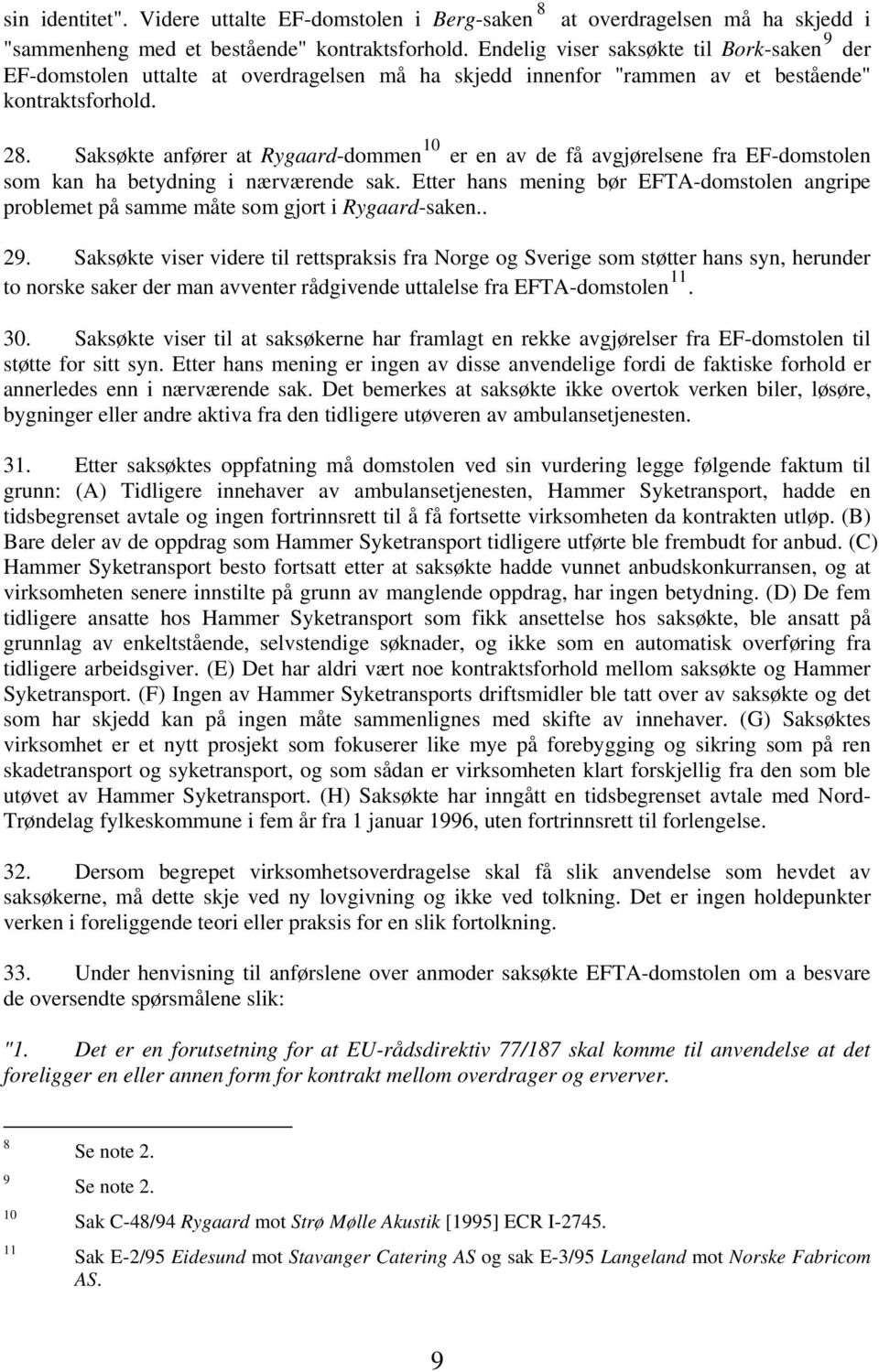 Saksøkte anfører at Rygaard-dommen 10 er en av de få avgjørelsene fra EF-domstolen som kan ha betydning i nærværende sak.