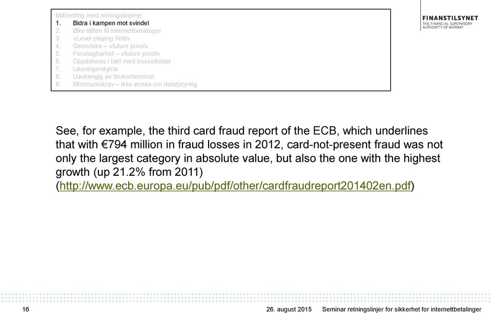 Minimumskrav ikke ønske om detaljstyring See, for example, the third card fraud report of the ECB, which underlines that with 794 million in fraud losses in 2012, card-not-present