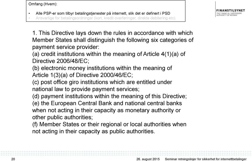 Article 4(1)(a) of Directive 2006/48/EC; (b) electronic money institutions within the meaning of Article 1(3)(a) of Directive 2000/46/EC; (c) post office giro institutions which are entitled under