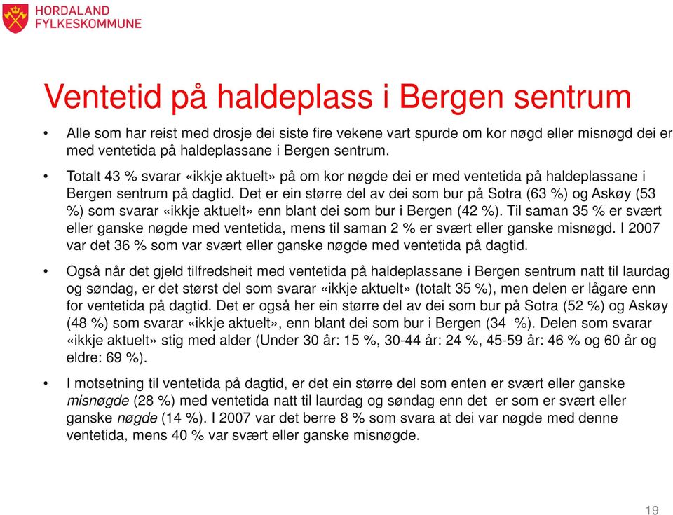 Det er ein større del av dei som bur på Sotra (63 %) og Askøy (53 %) som svarar «ikkje aktuelt» enn blant dei som bur i Bergen (42 %).