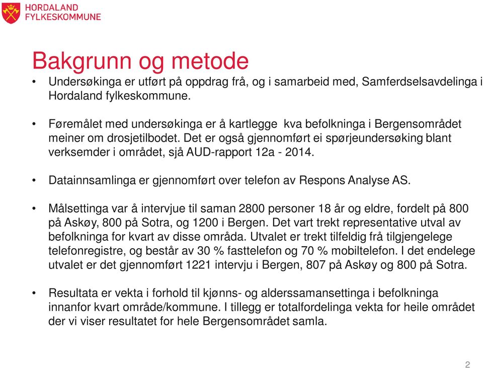 Det er også gjennomført ei spørjeundersøking blant verksemder i området, sjå AUD-rapport 12a - 2014. Datainnsamlinga er gjennomført over telefon av Respons Analyse AS.