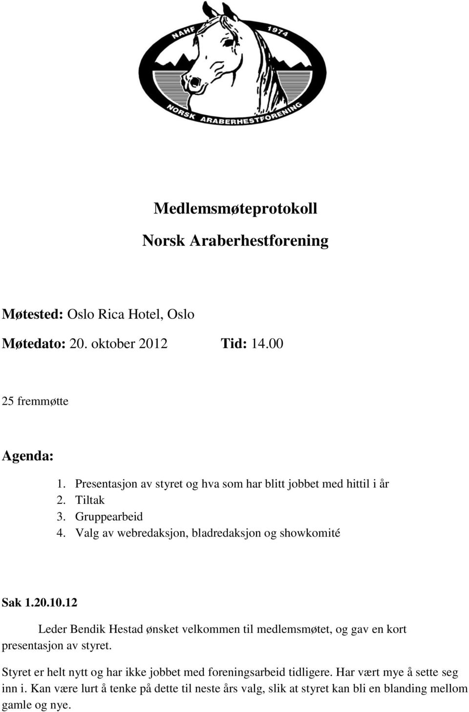 Valg av webredaksjon, bladredaksjon og showkomité Sak 1.20.10.