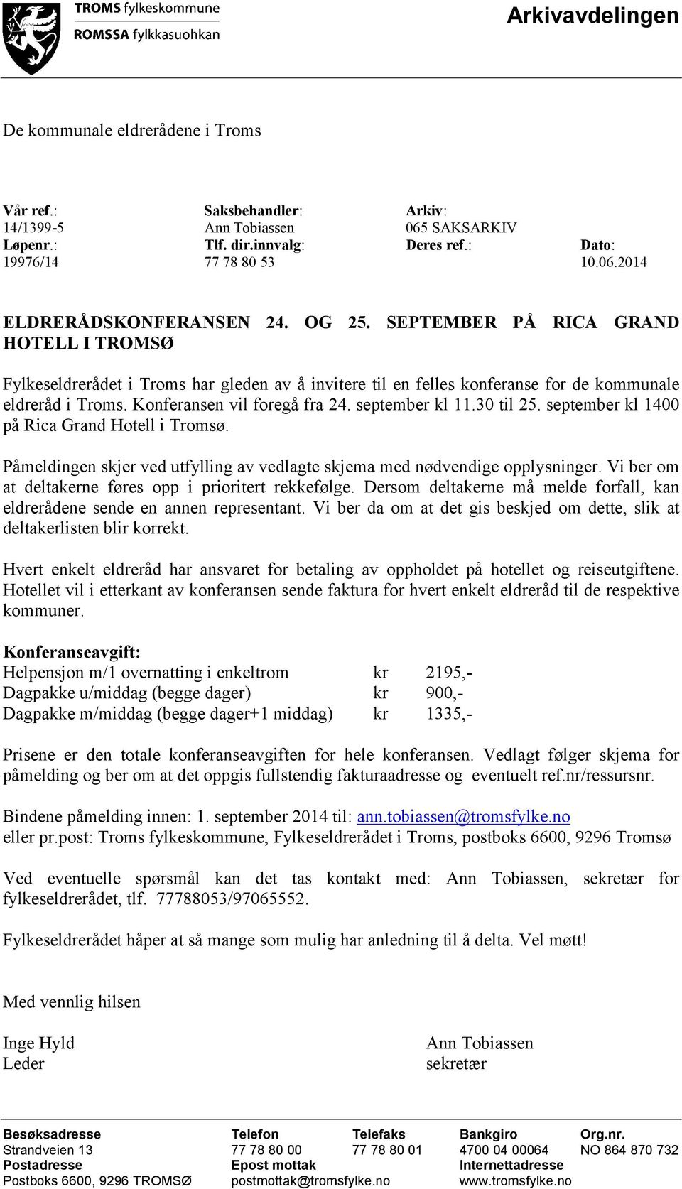 september kl 11.30 til 25. september kl 1400 på Rica Grand Hotell i Tromsø. Påmeldingen skjer ved utfylling av vedlagte skjema med nødvendige opplysninger.