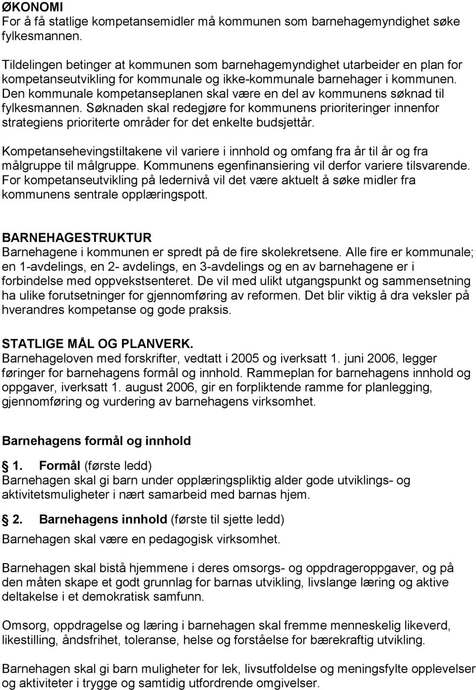 Den kommunale kompetanseplanen skal være en del av kommunens søknad til fylkesmannen.