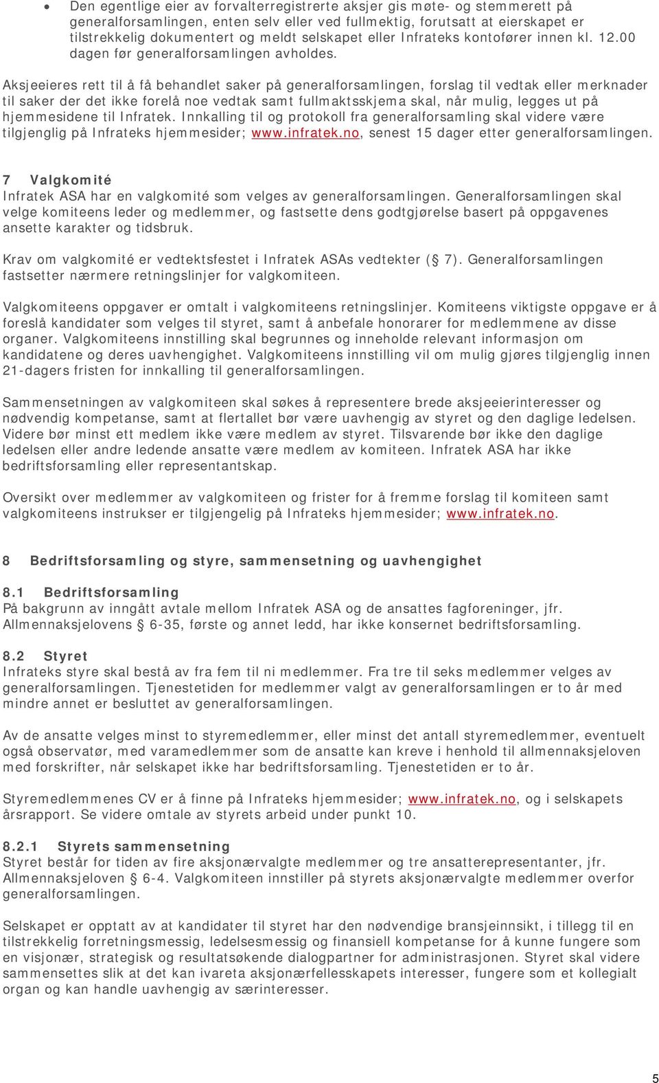 Aksjeeieres rett til å få behandlet saker på generalforsamlingen, forslag til vedtak eller merknader til saker der det ikke forelå noe vedtak samt fullmaktsskjema skal, når mulig, legges ut på