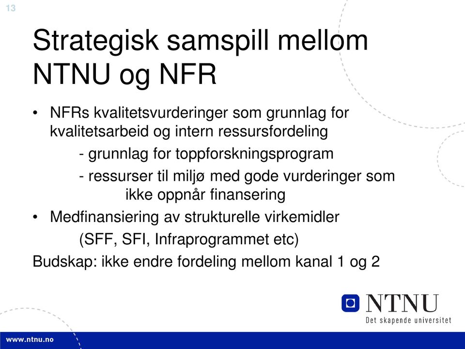 ressurser til miljø med gode vurderinger som ikke oppnår finansering Medfinansiering av