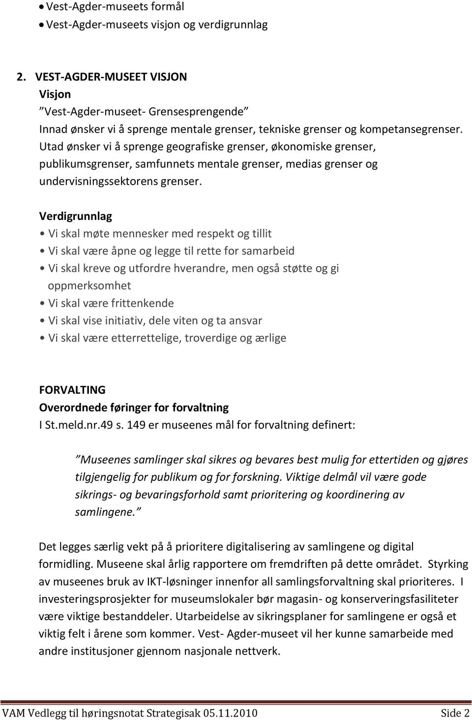 Utad ønsker vi å sprenge geografiske grenser, økonomiske grenser, publikumsgrenser, samfunnets mentale grenser, medias grenser og undervisningssektorens grenser.