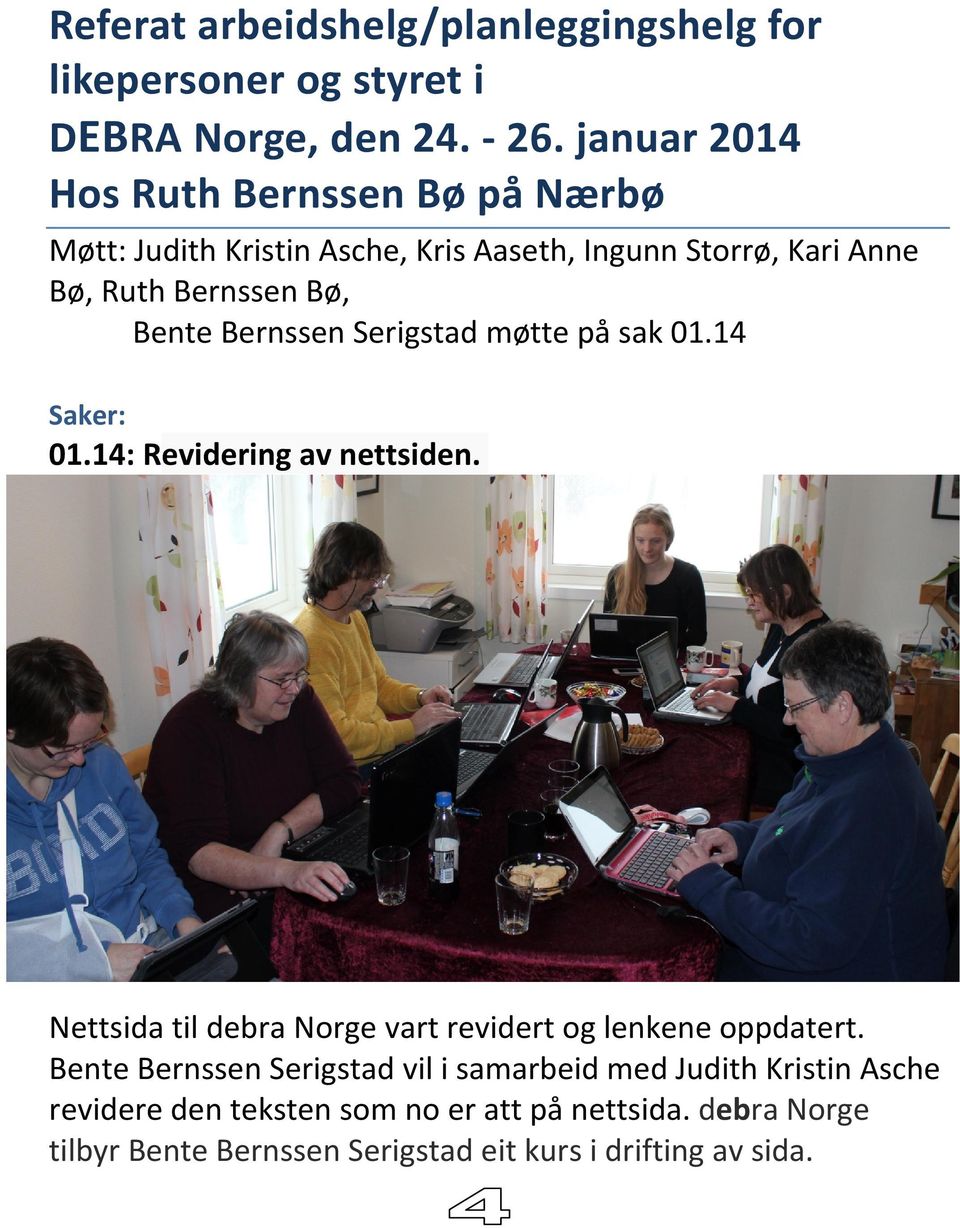 Bernssen Serigstad møtte på sak 01.14 Saker: 01.14: Revidering av nettsiden. Nettsida til debra Norge vart revidert og lenkene oppdatert.