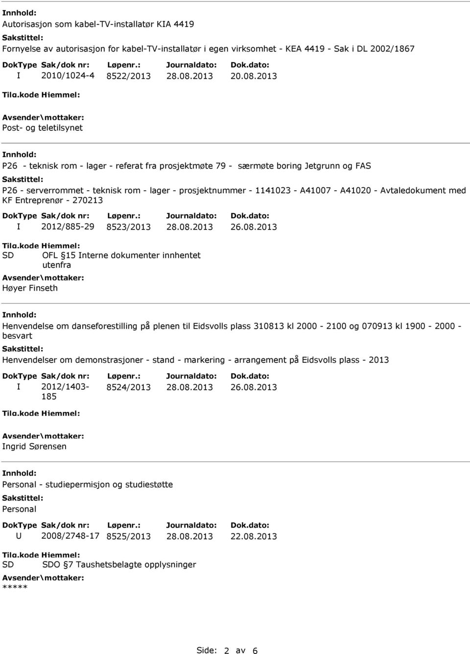 A41020 - Avtaledokument med KF Entreprenør - 270213 2012/885-29 8523/2013 OFL 15 nterne dokumenter innhentet utenfra Høyer Finseth Henvendelse om danseforestilling på plenen til Eidsvolls plass