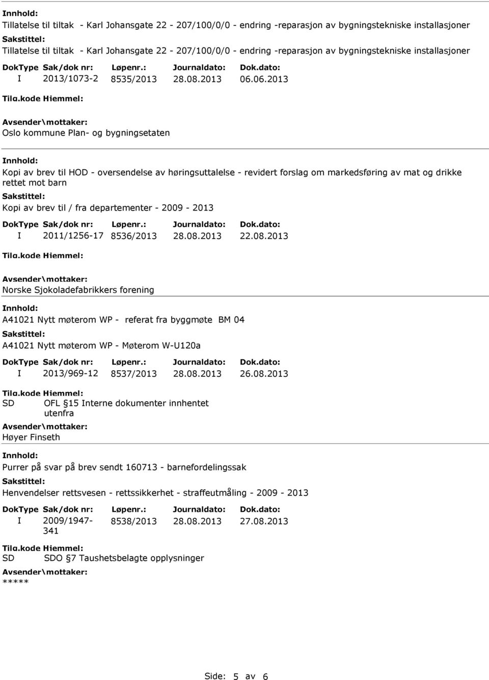 06.2013 Oslo kommune Plan- og bygningsetaten Kopi av brev til HOD - oversendelse av høringsuttalelse - revidert forslag om markedsføring av mat og drikke rettet mot barn Kopi av brev til / fra