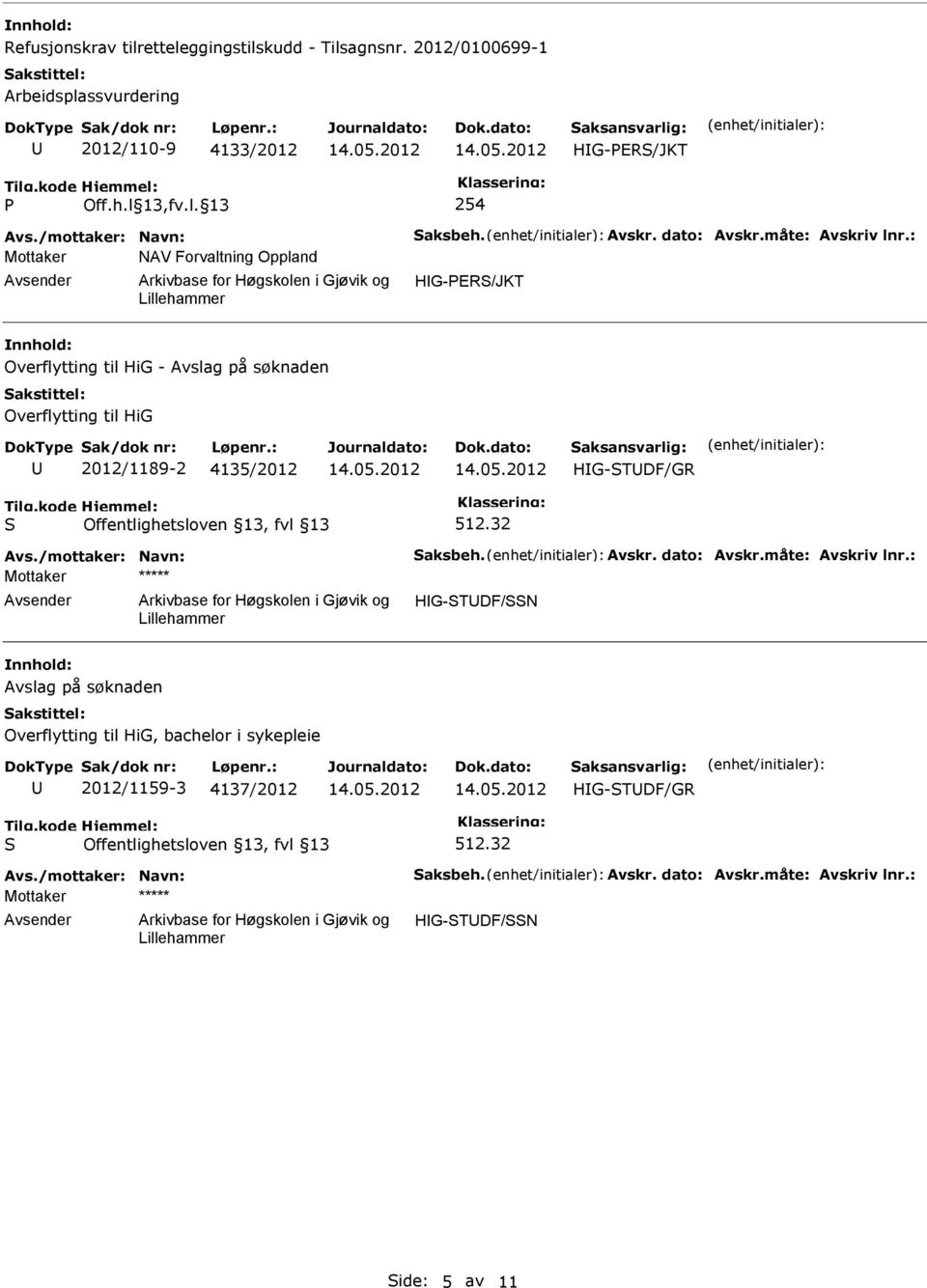 : Mottaker NAV Forvaltning Oppland Overflytting til HiG - Avslag på søknaden Overflytting til HiG 2012/1189-2 4135/2012 HG-TDF/GR 512.32 Avs.