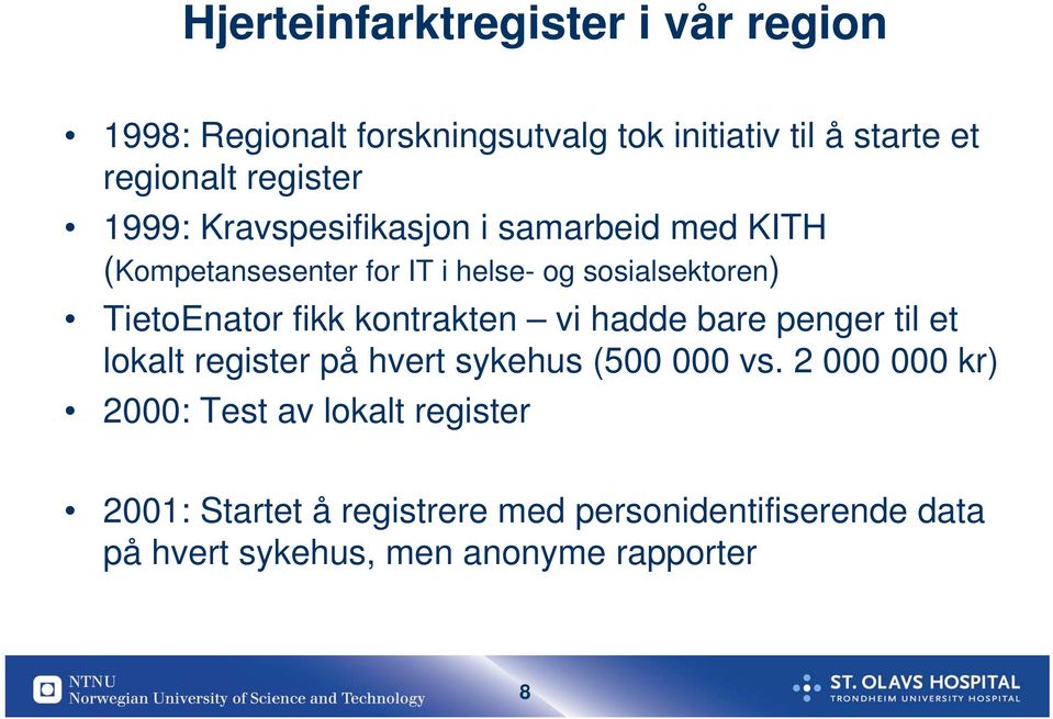 TietoEnator fikk kontrakten vi hadde bare penger til et lokalt register på hvert sykehus (500 000 vs.