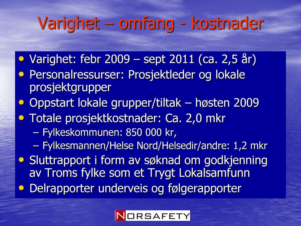 høsten 2009 Totale prosjektkostnader: Ca.