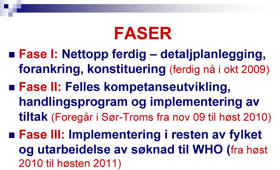 implementering av tiltak (Foregår i Sør-Troms fra nov 09 til høst 2010) Fase III: