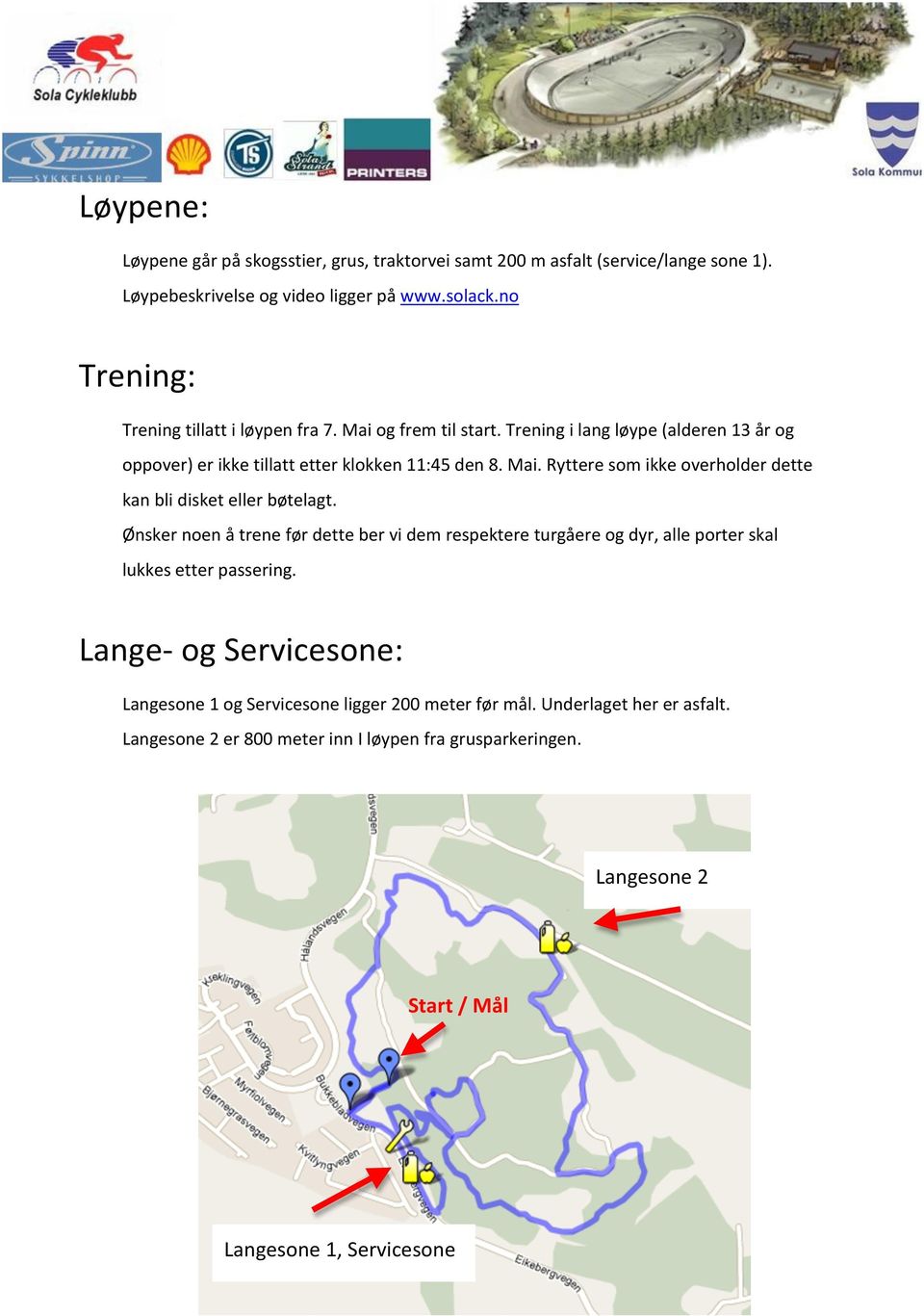 Trening i lang løype (alderen 13 år og oppover) er ikke tillatt etter klokken 11:45 den 8. Mai. Ryttere som ikke overholder dette kan bli disket eller bøtelagt.