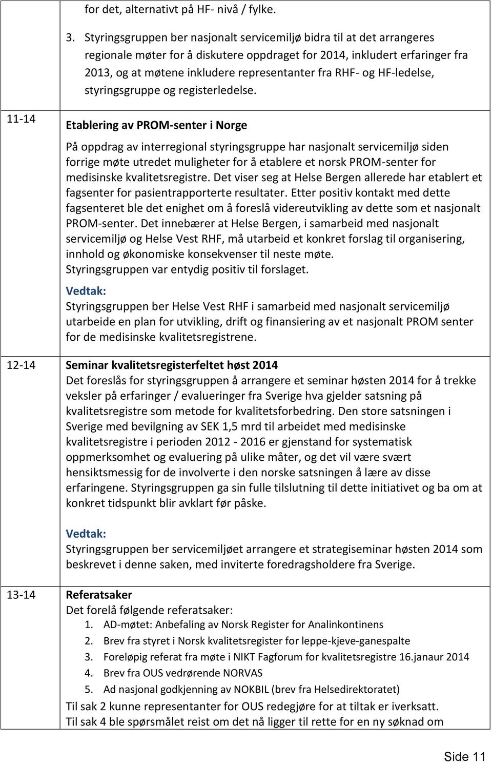 RHF- og HF-ledelse, styringsgruppe og registerledelse.