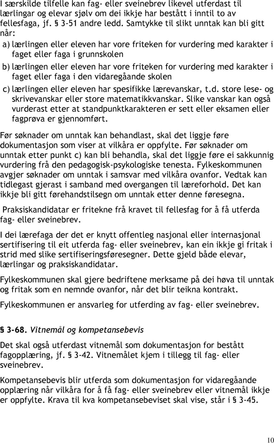 vurdering med karakter i faget eller faga i den vidaregåande skolen c) lærlingen eller eleven har spesifikke lærevanskar, t.d. store lese- og skrivevanskar eller store matematikkvanskar.