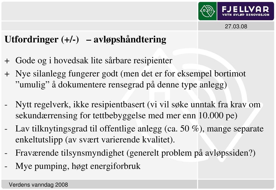 krav om sekundærrensing for tettbebyggelse med mer enn 10.000 pe) - Lav tilknytingsgrad til offentlige anlegg (ca.