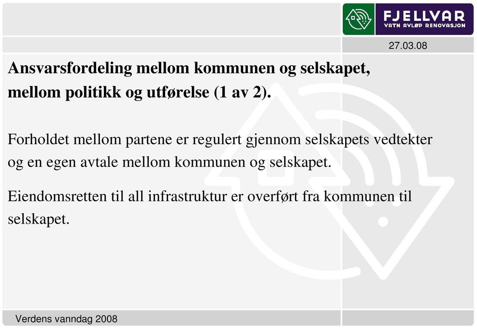 Forholdet mellom partene er regulert gjennom selskapets vedtekter og