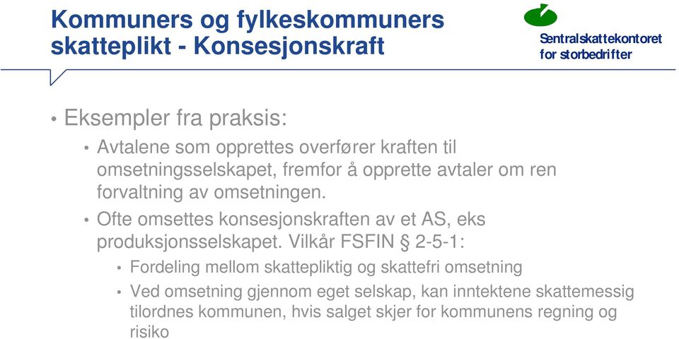 Ofte omsettes konsesjonskraften av et AS, eks produksjonsselskapet.