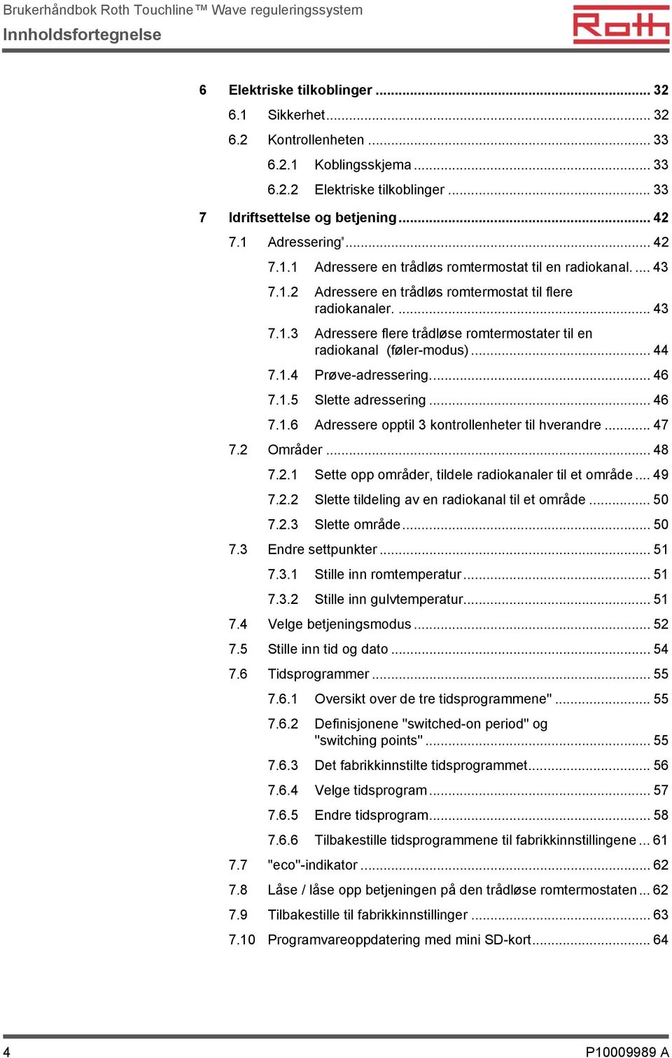 .. 44 7.1.4 Prøve-adressering... 46 7.1.5 Slette adressering... 46 7.1.6 Adressere opptil 3 kontrollenheter til hverandre... 47 7.2 Områder... 48 7.2.1 Sette opp områder, tildele radiokanaler til et område.