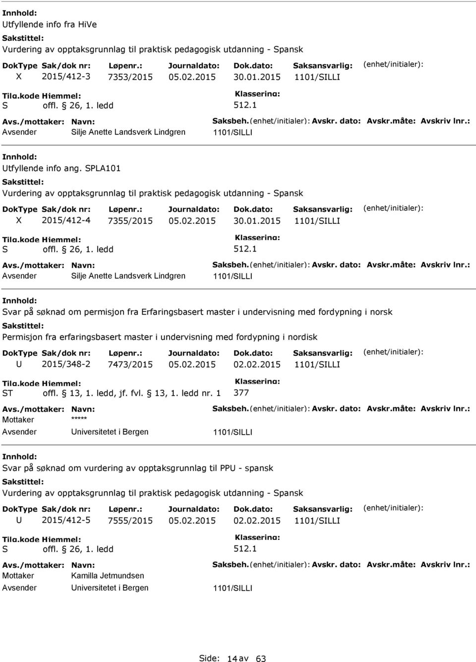 26, 1. ledd 512.1 Avs./mottaker: avn: aksbeh. Avskr. dato: Avskr.måte: Avskriv lnr.