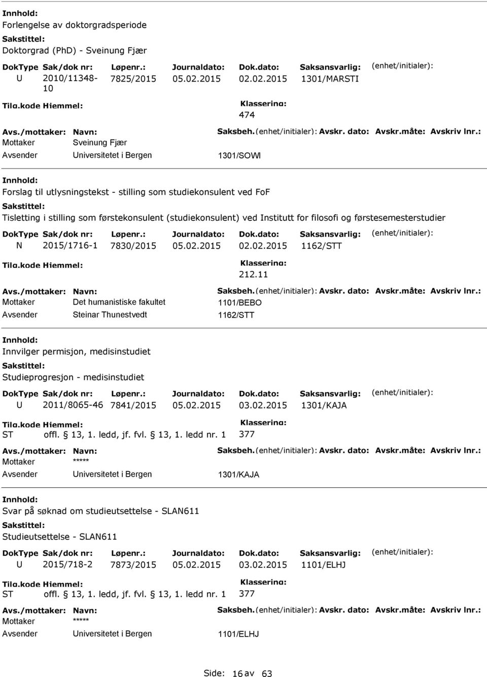 filosofi og førstesemesterstudier 2015/1716-1 7830/2015 02.02.2015 1162/T 212.11 Avs./mottaker: avn: aksbeh. Avskr. dato: Avskr.måte: Avskriv lnr.