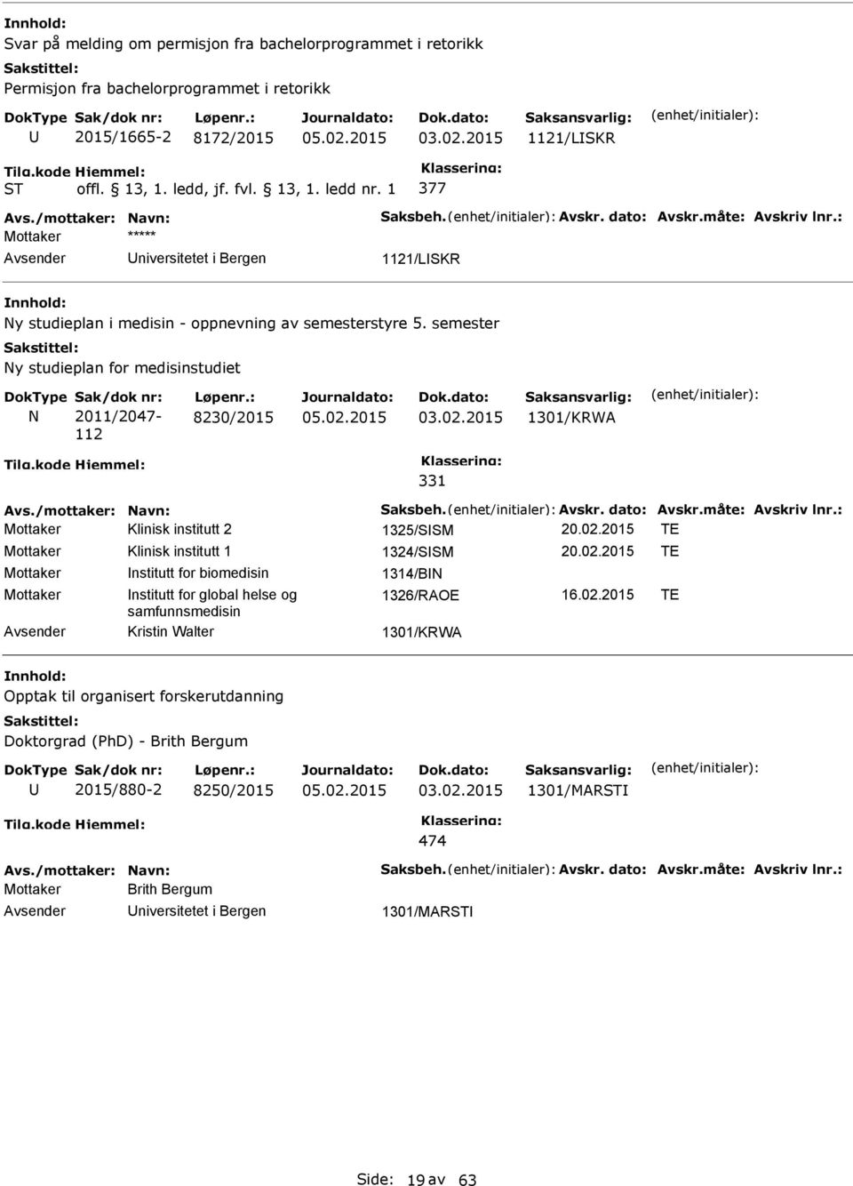 2015 1301/KRWA 331 Avs./mottaker: avn: aksbeh. Avskr. dato: Avskr.måte: Avskriv lnr.: Mottaker Klinisk institutt 2 1325/M 20.02.