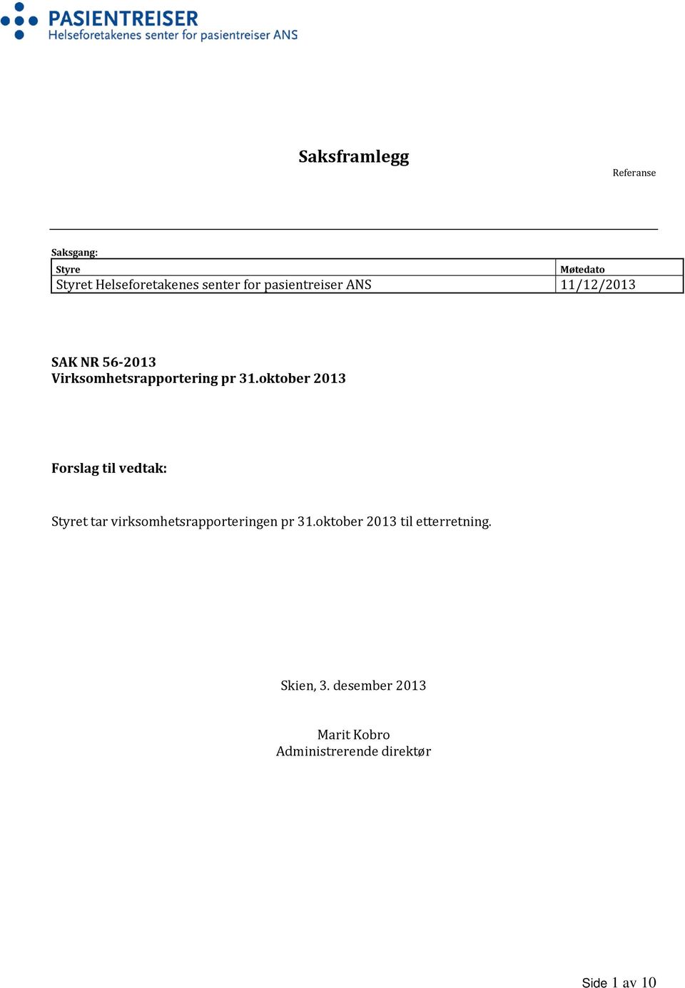 oktober 2013 Forslag til vedtak: Styret tar virksomhetsrapporteringen pr 31.