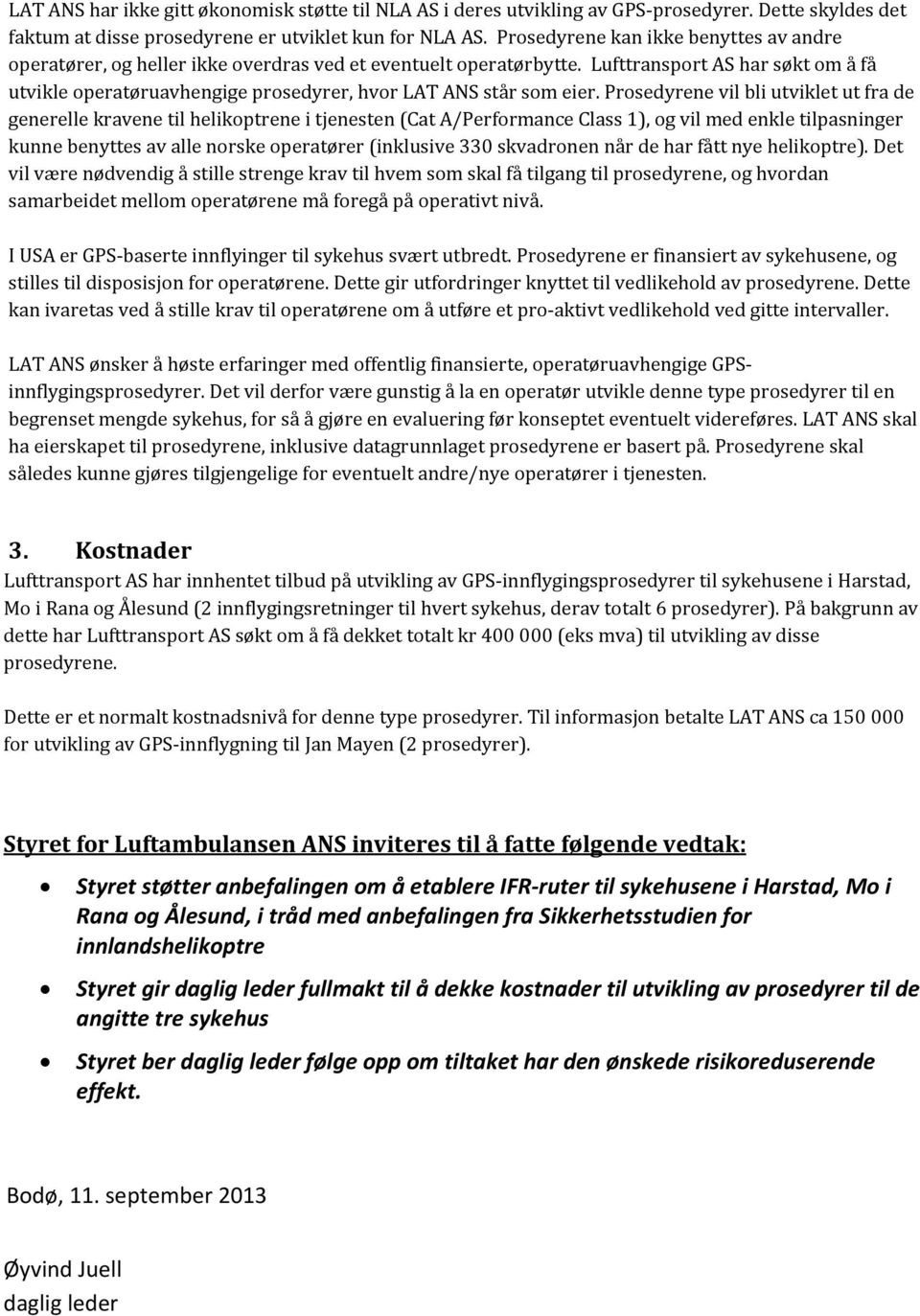 Lufttransport AS har søkt om å få utvikle operatøruavhengige prosedyrer, hvor LAT ANS står som eier.