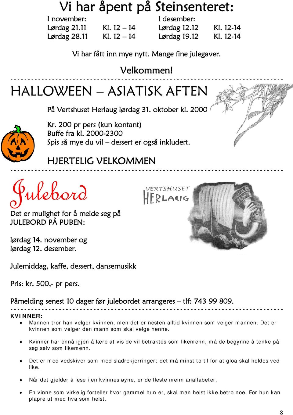 HJERTELIG VELKOMMEN Julebord Det er mulighet for å melde seg på JULEBORD PÅ PUBEN: lørdag 14. november og lørdag 12. desember. Julemiddag, kaffe, dessert, dansemusikk Pris: kr. 500,- pr pers.