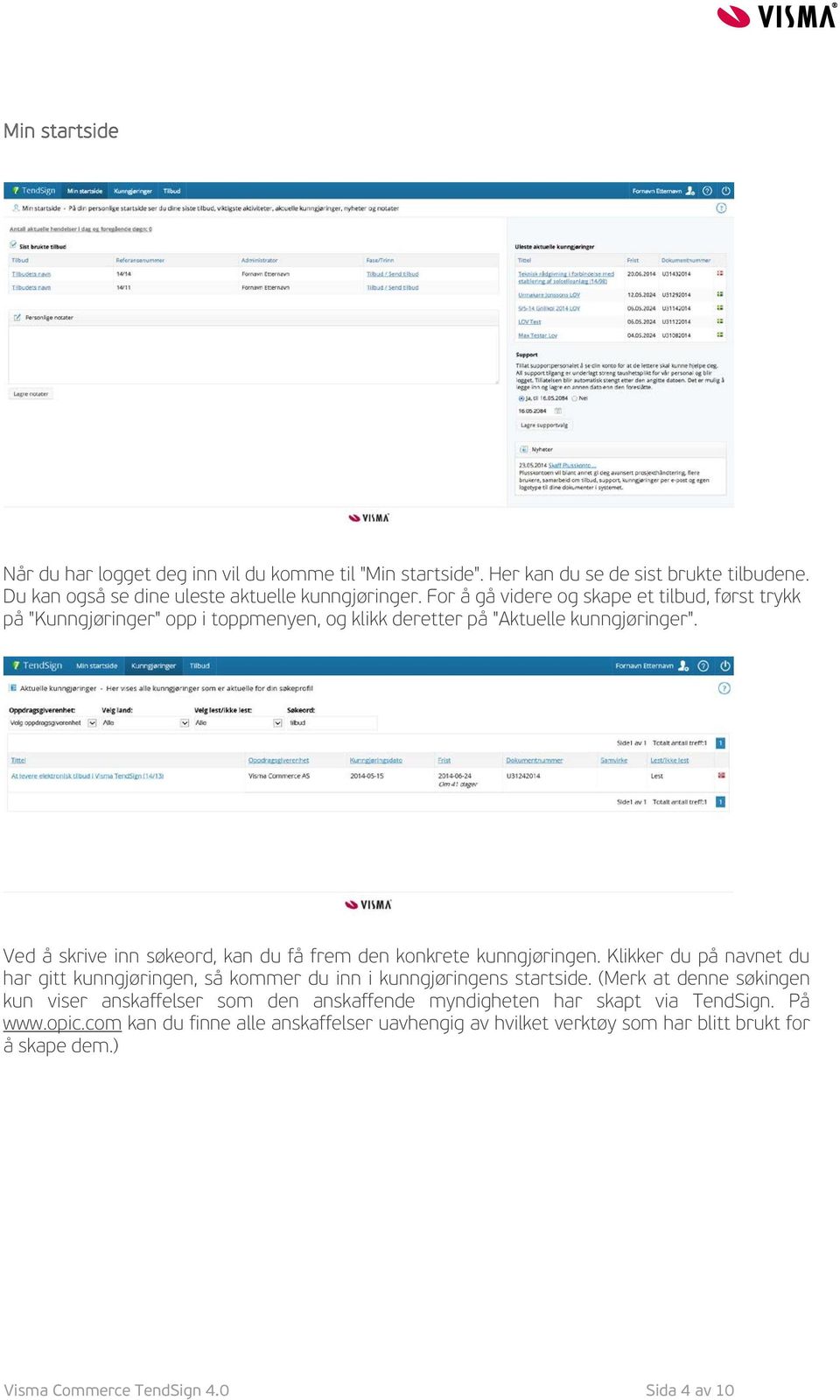 Ved å skrive inn søkeord, kan du få frem den konkrete kunngjøringen. Klikker du på navnet du har gitt kunngjøringen, så kommer du inn i kunngjøringens startside.