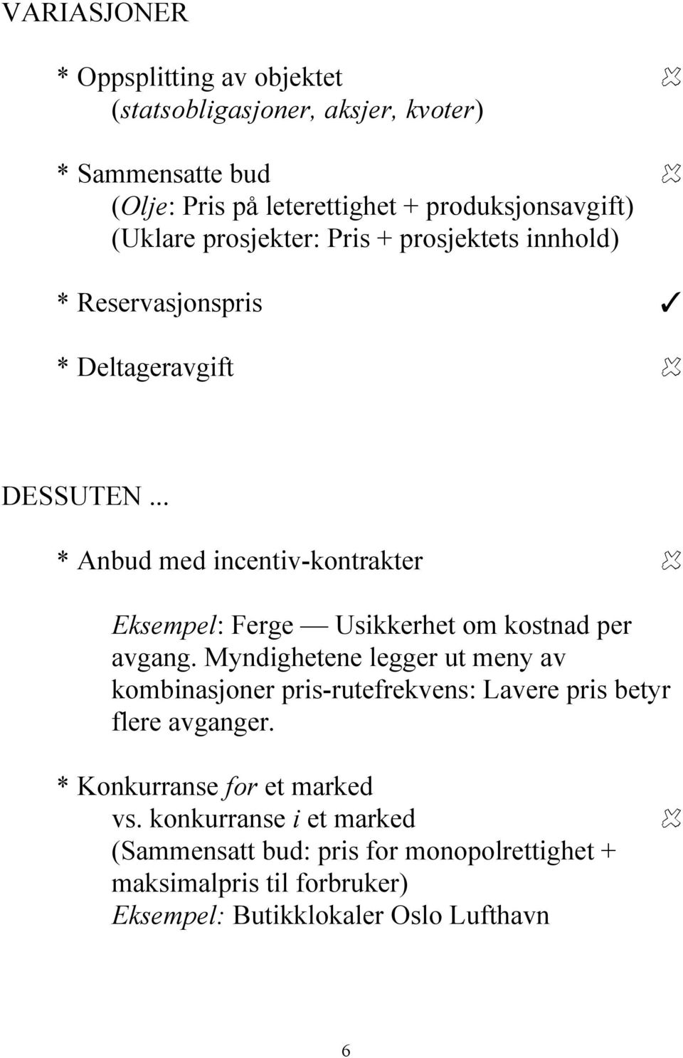 .. * Anbud med incentiv-kontrakter Eksempel: Ferge Usikkerhet om kostnad per avgang.