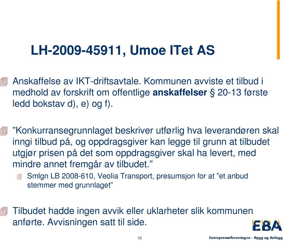 Konkurransegrunnlaget beskriver utførlig hva leverandøren skal inngi tilbud på, og oppdragsgiver kan legge til grunn at tilbudet utgjør prisen på