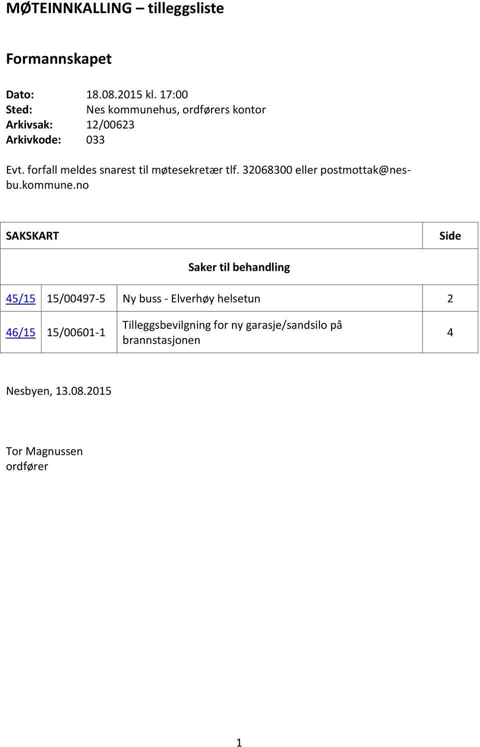 forfall meldes snarest til møtesekretær tlf. 32068300 eller postmottak@nesbu.kommune.