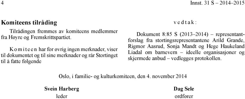 Dokument 8:85 S (2013 2014) representantforslag fra stortingsrepresentantene Arild Grande, Rigmor Aasrud, Sonja Mandt og Hege Haukeland Liadal