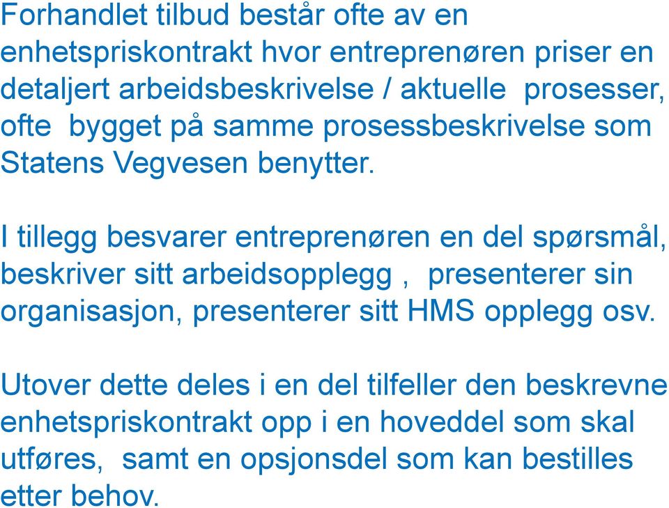 I tillegg besvarer entreprenøren en del spørsmål, beskriver sitt arbeidsopplegg, presenterer sin organisasjon, presenterer