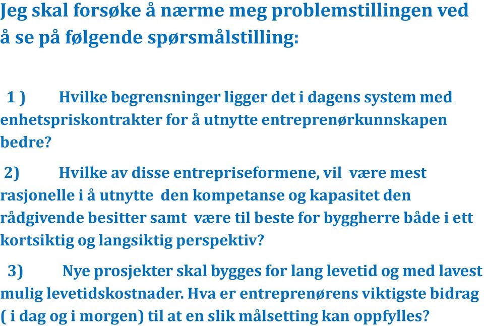 2) Hvilke av disse entrepriseformene, vil være mest rasjonelle i å utnytte den kompetanse og kapasitet den rådgivende besitter samt være til beste for