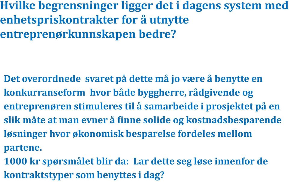 stimuleres til å samarbeide i prosjektet på en slik måte at man evner å finne solide og kostnadsbesparende løsninger hvor