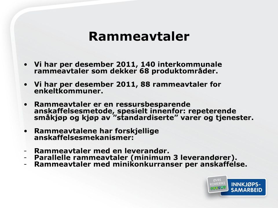 Rammeavtaler er en ressursbesparende anskaffelsesmetode, spesielt innenfor: repeterende småkjøp og kjøp av standardiserte