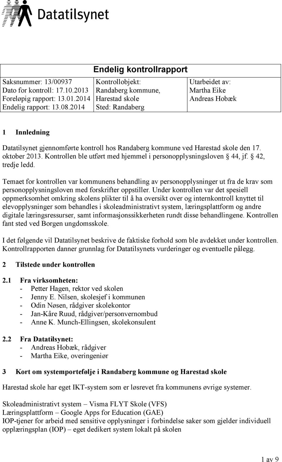 kommune ved Harestad skole den 17. oktober 2013. Kontrollen ble utført med hjemmel i personopplysningsloven 44, jf. 42, tredje ledd.