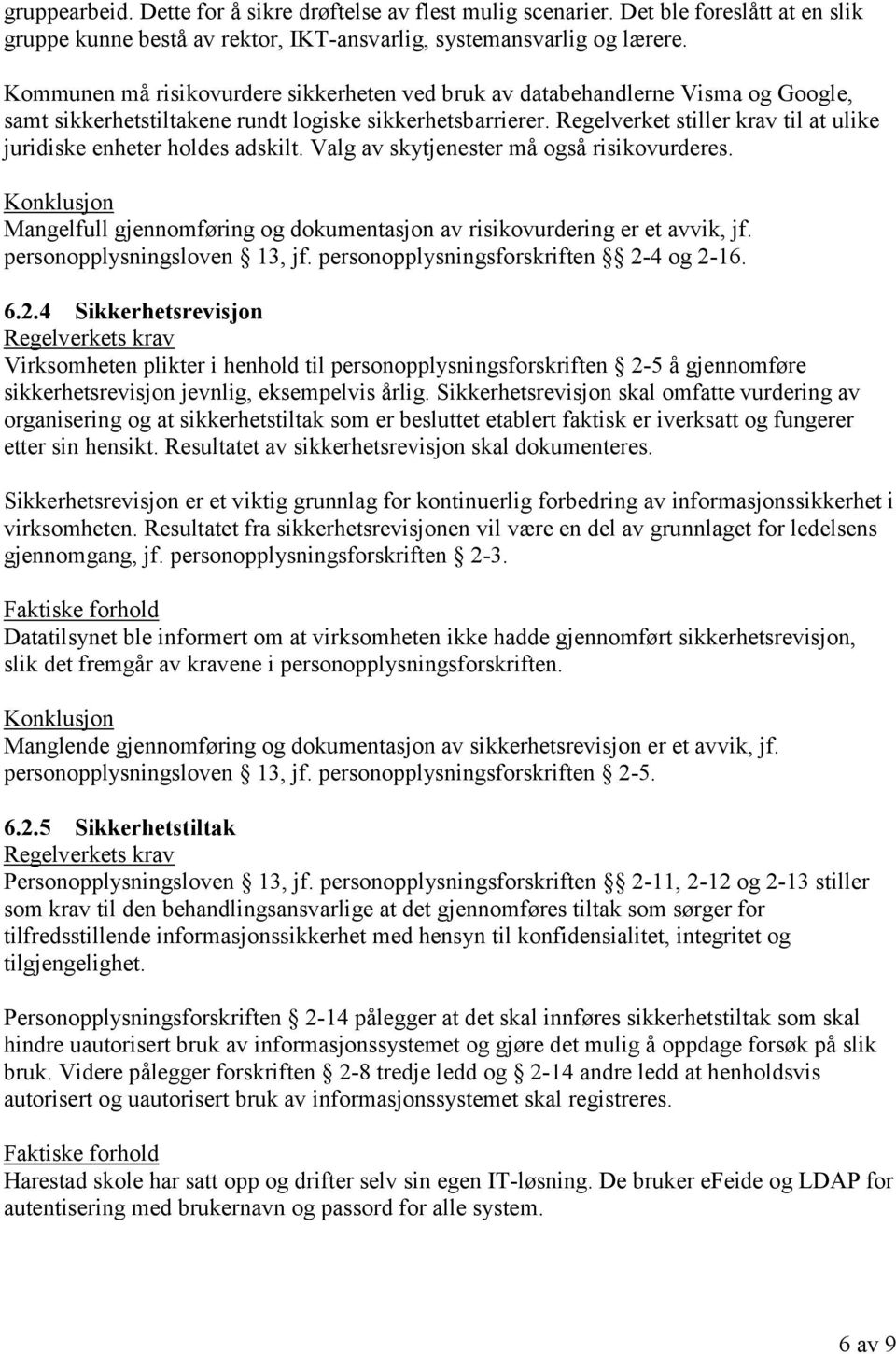 Regelverket stiller krav til at ulike juridiske enheter holdes adskilt. Valg av skytjenester må også risikovurderes. Mangelfull gjennomføring og dokumentasjon av risikovurdering er et avvik, jf.