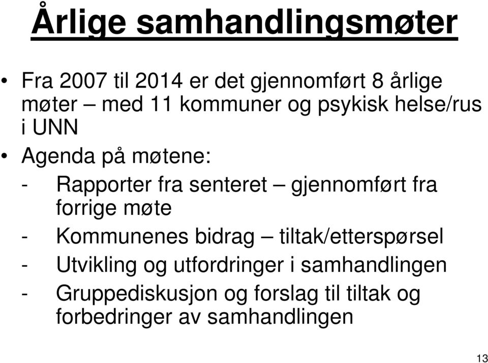 gjennomført fra forrige møte - Kommunenes bidrag tiltak/etterspørsel - Utvikling og