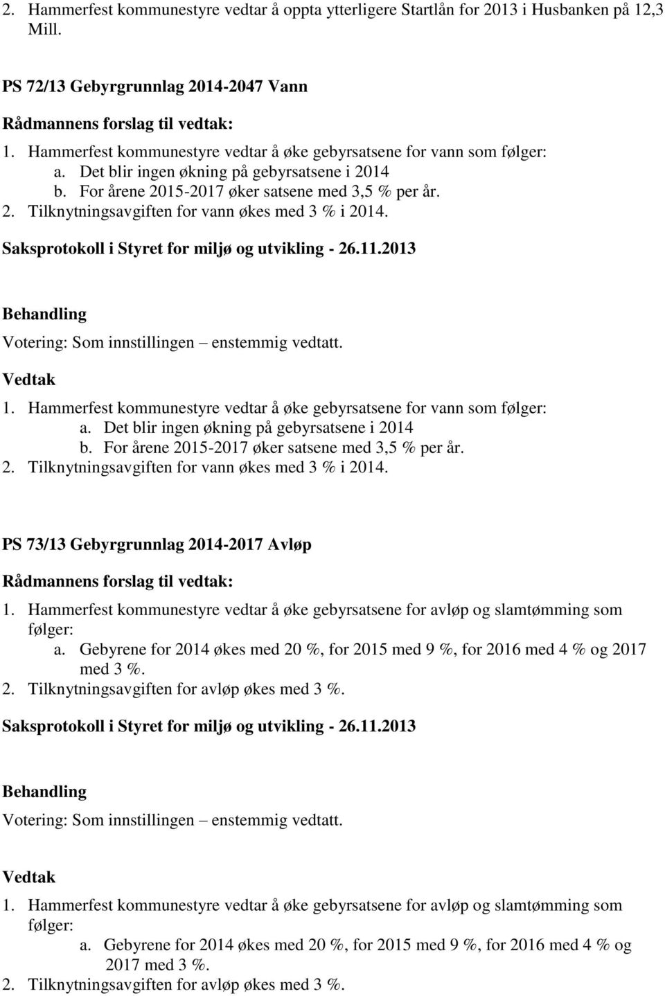 1.  PS 73/13 Gebyrgrunnlag 2014-2017 Avløp 1. Hammerfest kommunestyre vedtar å øke gebyrsatsene for avløp og slamtømming som følger: a.