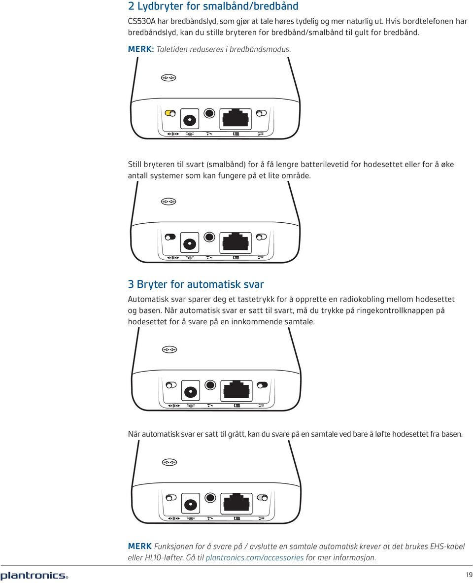 Still bryteren til svart (smalbånd) for å få lengre batterilevetid for hodesettet eller for å øke antall systemer som kan fungere på et lite område.