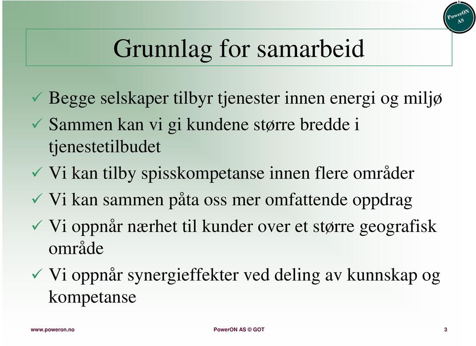 sammen påta oss mer omfattende oppdrag Vi oppnår nærhet til kunder over et større geografisk