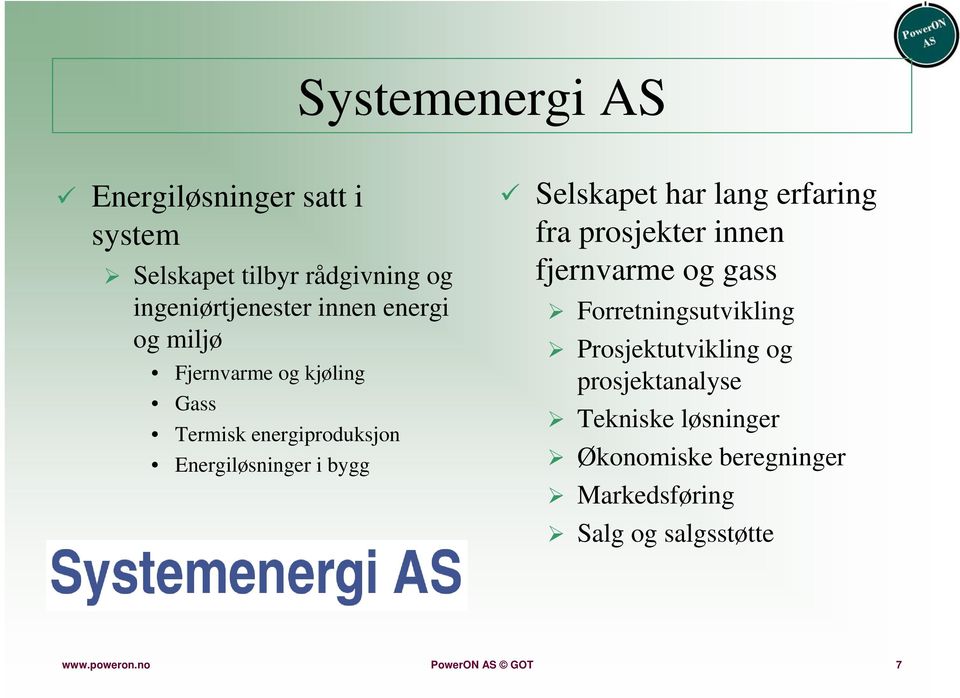 lang erfaring fra prosjekter innen fjernvarme og gass Forretningsutvikling Prosjektutvikling og